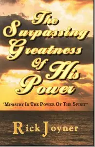 The Surpassing Greatness of His Power by Rick Joyner