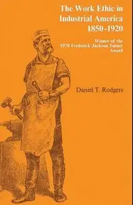 Daniel T. Rodgers "The Work Ethic in Industrial America, 1850-1920" (Repost)