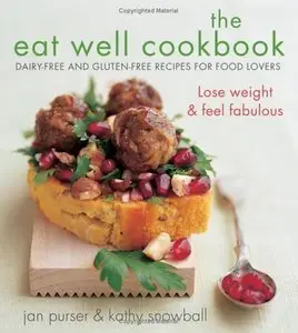 The Eat Well Cookbook: Gluten-Free and Dairy-Free Recipes for Food Lovers (Repost)