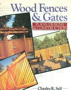 Wood Fences and Gates: Plans, Designs and Construction