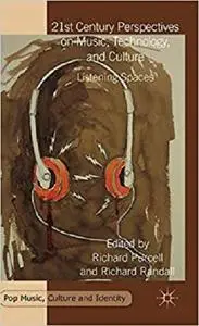 21st Century Perspectives on Music, Technology, and Culture: Listening Spaces (Pop Music, Culture and Identity) [Repost]