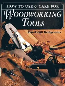 How to Use & Care For Woodwork Tools