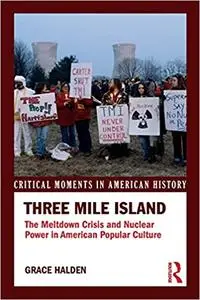 Three Mile Island: The Meltdown Crisis and Nuclear Power in American Popular Culture