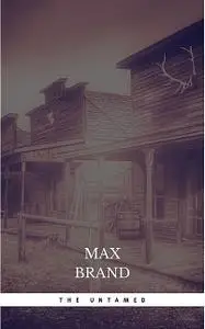 «The Untamed» by Max Brand