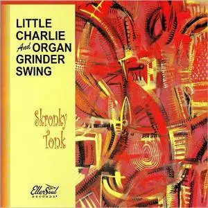 Little Charlie & Organ Grinder Swing - Skronky Tonk (2016)
