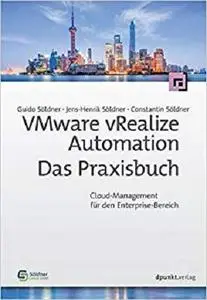 VMware vRealize Automation - Das Praxisbuch: Cloud-Management für den Enterprise-Bereich