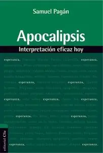 «Apocalipsis: Interpretación eficaz hoy» by Samuel Pagán