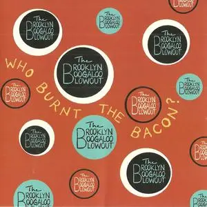 The Brooklyn Boogaloo Blowout - Who Burnt The Bacon? (2006)