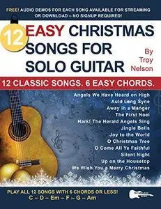 12 Easy Christmas Songs for Solo Guitar: 12 Classic Songs. 6 Easy Chords. (Strum It! Pick It! Sing It!)