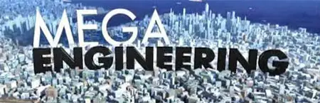 Discovery Channel - Mega Engineering: Series 1 (2009)