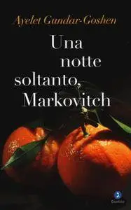 Ayelet Gundar-Goshen - Una notte soltanto, Markovitch