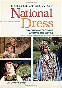 Encyclopedia of National Dress: Traditional Clothing around the World [2 volumes]