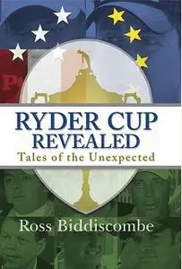 «Ryder Cup Revealed» by Ross Biddiscombe