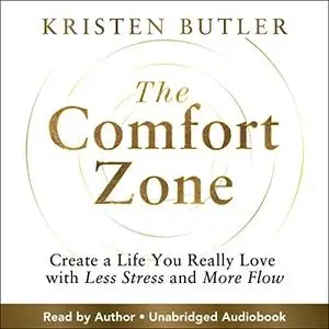 The Comfort Zone: Create a Life You Really Love with Less Stress and More Flow [Audiobook]