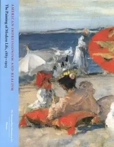 American Impressionism and Realism: The Painting of Modern Life, 1885–1915