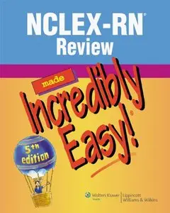 NCLEX-RN Review Made Incredibly Easy!, Fifth edition (repost)