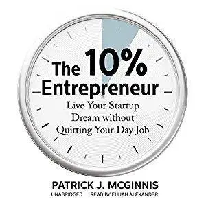 The 10% Entrepreneur: Live Your Startup Dream Without Quitting Your Day Job [Audiobook]