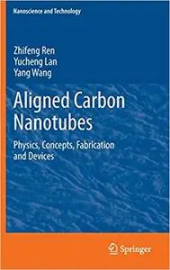 Aligned Carbon Nanotubes: Physics, Concepts, Fabrication and Devices