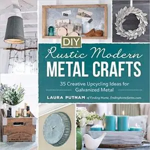 DIY Rustic Modern Metal Crafts: 35 Creative Upcycling Ideas for Galvanized Metal [Repost]