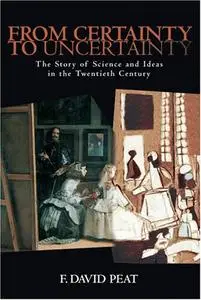 From Certainty to Uncertainty: The Story of Science and Ideas in the Twentieth Century (Repost)