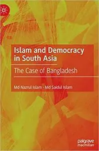 Islam and Democracy in South Asia: The Case of Bangladesh