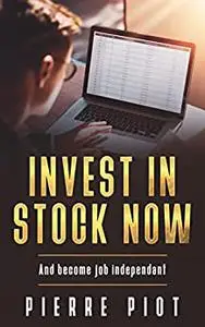 INVEST IN STOCK NOW: And become job independant