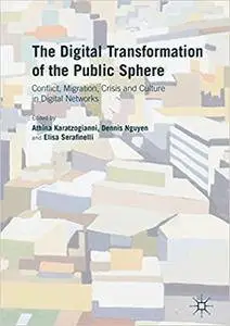 The Digital Transformation of the Public Sphere: Conflict, Migration, Crisis and Culture in Digital Networks (Repost)