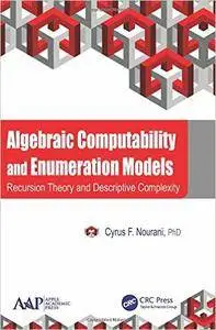 Algebraic Computability and Enumeration Models: Recursion Theory and Descriptive Complexity
