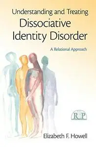 Understanding and Treating Dissociative Identity Disorder: A Relational Approach (Repost)