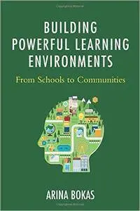 Building Powerful Learning Environments: From Schools to Communities
