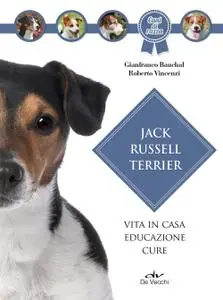 Gianfranco Bauchal, Roberto Vincenzi - Jack Russel terrier. Vita in casa, educazione, cure