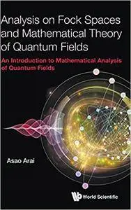 Analysis on Fock Spaces and Mathematical Theory of Quantum Fields