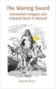 The Waning Sword: Conversion Imagery and Celestial Myth in 'Beowulf'