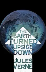 «The Earth Turned Upside Down» by Ian Fells, Jules Verne