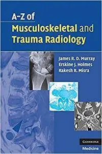 A-Z of Musculoskeletal and Trauma Radiology (Repost)