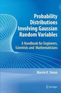 Probability Distributions Involving Gaussian Random Variables: A Handbook for Engineers and Scientists (Repost)