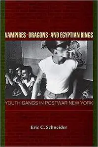 Vampires, Dragons, and Egyptian Kings: Youth Gangs in Postwar New York