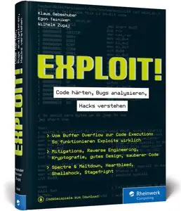 Exploit!: Code härten, Bugs analysieren, Hacks verstehen