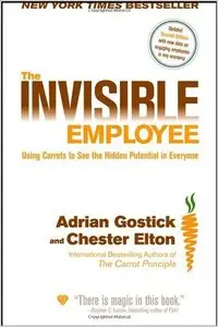 The Invisible Employee: Using Carrots to See the Hidden Potential in Everyone, Second Edition (repost)