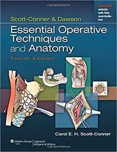 Scott-Conner & Dawson: Essential Operative Techniques and Anatomy (4th Edition) (Repost)