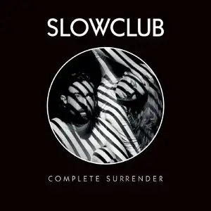 Slow Club - Complete Surrender (Deluxe Edition) (2014)