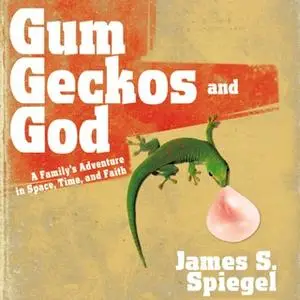 «Gum, Geckos, and God» by James S. Spiegel