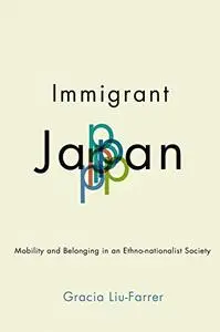 Immigrant Japan: Mobility and Belonging in an Ethno-nationalist Society