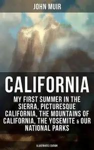 «CALIFORNIA by John Muir (Illustrated Edition)» by John Muir