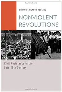Nonviolent Revolutions: Civil Resistance in the Late 20th Century