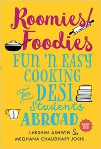 Roomies/Foodies: Fun 'n Easy Cooking For Desi Students Abroad