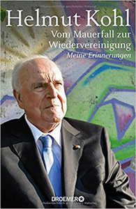 Vom Mauerfall zur Wiedervereinigung: Meine Erinnerungen - Helmut Kohl