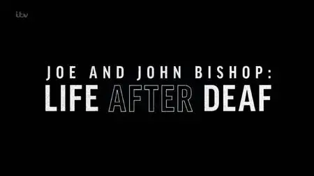 ITV - Joe and John Bishop: Life After Deaf (2022)