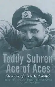 Teddy Suhren, Ace of Aces : Memoirs of a U-Boat Rebel