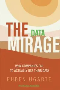 The Data Mirage: Why Companies Fail to Actually Use Their Data (ISSN)